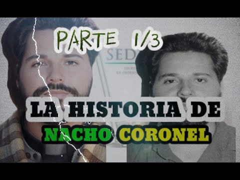 La Historia De Nacho Coronel 1/3