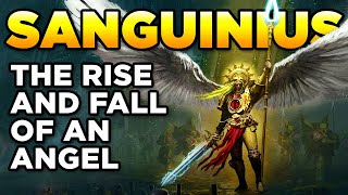 40K PRIMARCHS - SANGUINIUS - THE RISE AND FALL OF AN ANGEL | Warhammer 40,000 Lore/History