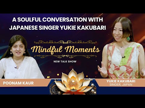 A Soulful Conversation with Japanese Singer Yukie Kakubari | Mindful Moments | Brahma Kumaris