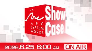ARC SYSTEM WORKS Showcase 2026 | 2026.6.25
