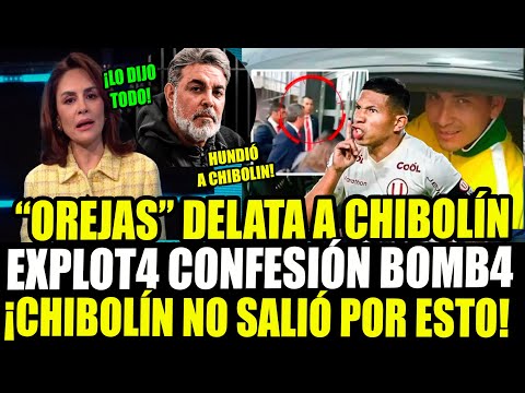 EXCLUSIVO! OREJA FLORES HUNDE A CHIBOLIN CON TESTIMONIO BOMB4 DELATA A SEGURIDAD DE LA SELECCION