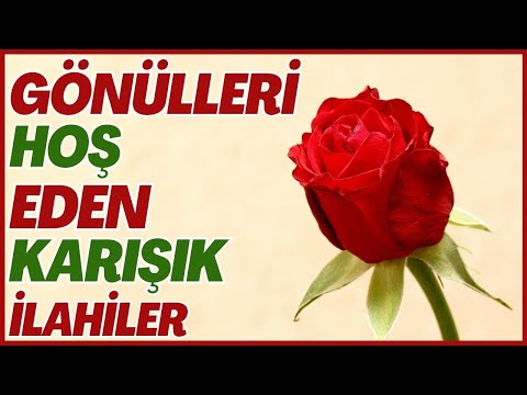 GÖNÜLLERİ HOŞ EDEN KARIŞIK İLAHİLER | EN SEVİLEN İLAHİLER