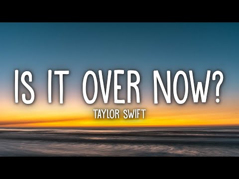 Taylor Swift - Is It Over Now? (Taylor's Version) (Lyrics)