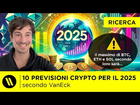 BITCOIN a 180.000, ETHEREUM a 6.000 E SOLANA a 500$. ECCO le 10 PREVISIONI CRYPTO 2025 di VANECK!