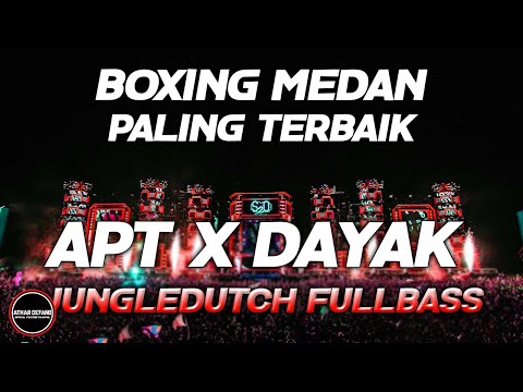 DJ BOXING MEDAN BASS BETON- DJ APT APT X DAYAK PALING TERBAIK JUNGLEDUTCH FULLBASS 2025