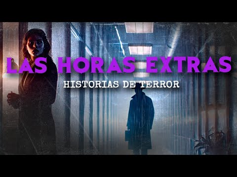 Las Horas EXTRAS (HISTORIAS DE TERROR)