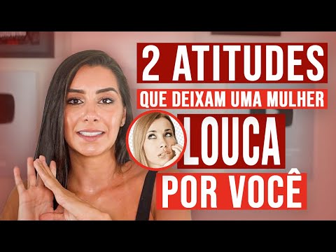 2 ATITUDES QUE DEIXA UMA MULHER LOUCA POR VOCÊ