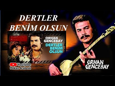 DERTLER BENİM OLSUN / ORHAN GENCEBAY ŞARKILARI