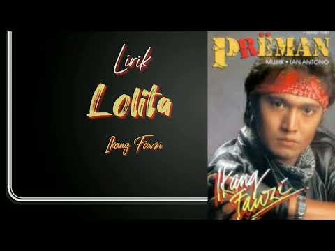 LOLITA ( LIRIK IKANG FAWZI )