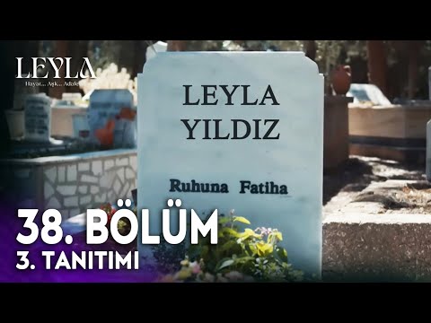 Leyla 38. Bölüm 3. Tanıtım - "Leyla Ölüyor!"