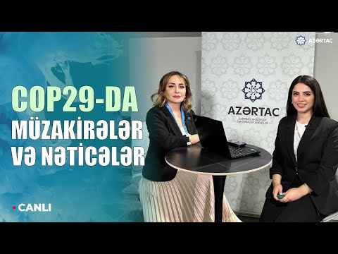 🔴COP29-un uğurlu gündəliyi  - CANLI