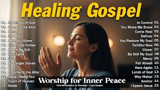 Healing Gospel Worship for Rest and Restoration ✝️ | Christian Gospel for Inner Healing