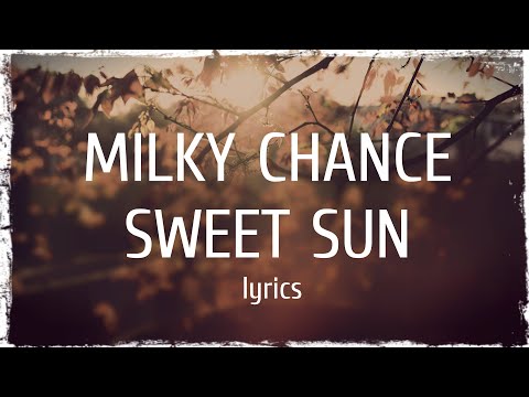 Milky Chance - Sweet Sun (lyrics)