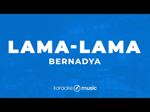 Lama-Lama - Bernadya (KARAOKE VERSION)