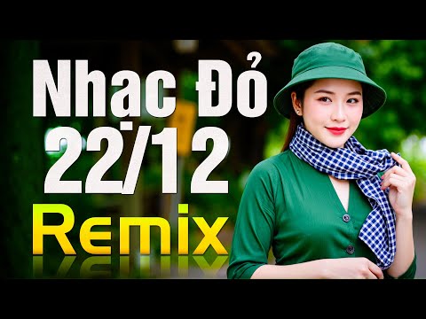 Liên Khúc CÔ GÁI MỞ ĐƯỜNG REMIX - Nhạc Đỏ 22/12 Remix Kỷ Niệm 80 Năm Thành Lập QĐND Việt Nam