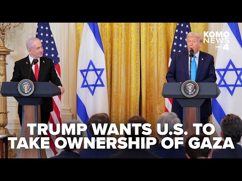 President Trump proposes US take ownership of the Gaza Strip