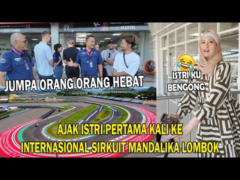 REAKSI ISTRIKU MELIHAT KEMEGAHAN SIRKUIT MANDALIKA !HERAN LIHAT AKU PUNYA KENALAN ORANG HEBAT !