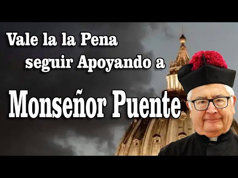 VALE LA PENA AUN EN ESTE TIEMPO SEGUIR APOYANDO A MONSEÑOR PUENTE CON SU OBRA PARA LA IGLESIA