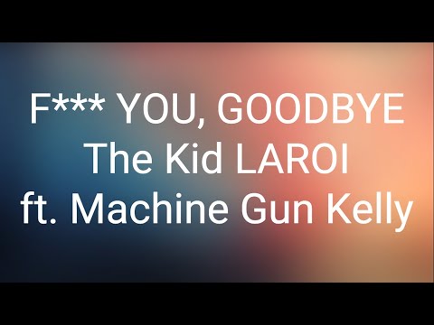 The Kid LAROI - F*** YOU, GOODBYE ft. Machine Gun Kelly (Clean) (Lyrics)
