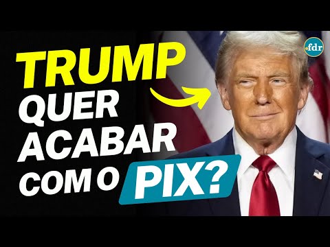 TRUMP QUER ACABAR COM O PIX? ENTENDA A INVESTIGAÇÃO DOS ESTADOS UNIDOS CONTRA O BRASIL