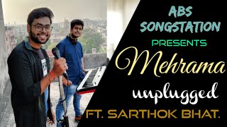 Mehrama | Unplugged cover |  Abhishek Srivastava | ft. Sarthok Bhattacharya | Kartik| sara |