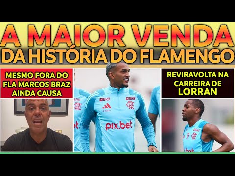 MAIOR VENDA DA HISTÓRIA DO FLAMENGO | MARCOS BRAZ CAUSA POLÊMICA | PORQUE LORRAN DESISTIU DO CSKA