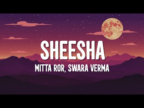 Mitta Ror - Sheesha feat. Swara Verma (Lyrics)