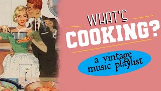 What's Cooking? - A Vintage Music Playlist