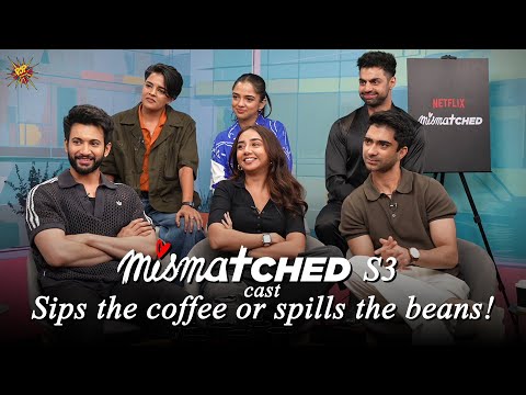 Mismatched S3 cast Sips the coffee or spills the beans! | Rohit Saraf, Prajakta Koli