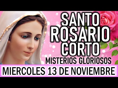 Santo Rosario Corto de hoy Miércoles 13 de Noviembre 🌷Misterios Gloriosos🌷Rosario a la Virgen María🌷