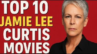 Top 10 Jamie Lee Curtis Movies