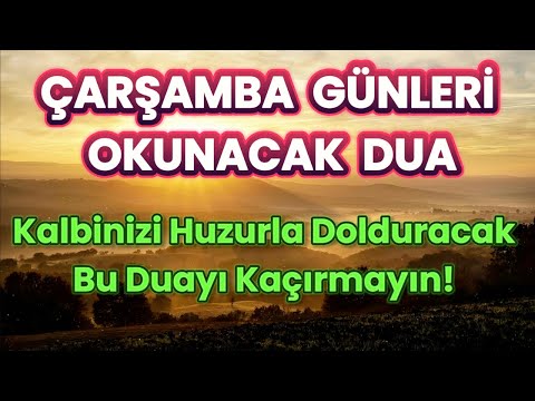 ÇARŞAMBA GÜNLERİ OKUNACAK DUA 🤲🏻 Kalbinizi Huzurla Dolduracak Bu Duayı Kaçırmayın!