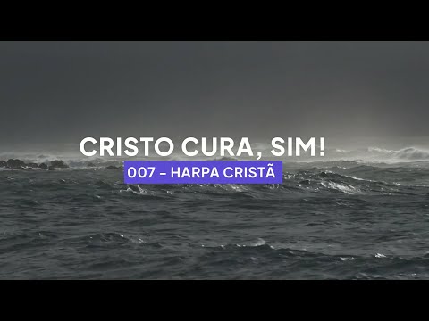 Harpa Cristã 007 - Cristo cura, sim! (Legendado)