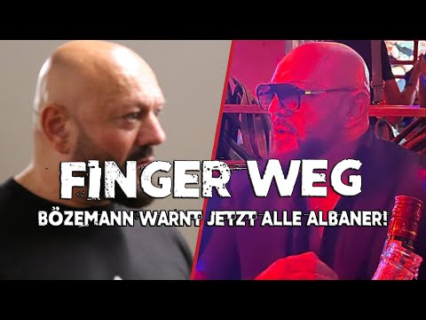 Hands off: BÖZEMANN is now warning all ALBANIANS about this matter!