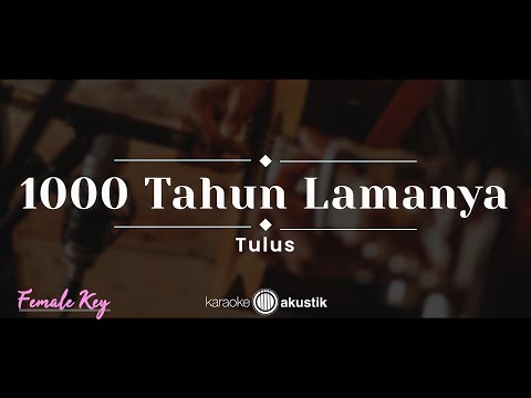 1000 Tahun Lamanya – Tulus (KARAOKE AKUSTIK – FEMALE KEY)