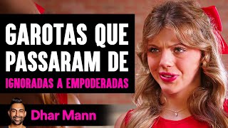 Garotas Que Passaram de Ignoradas a Empoderadas | Dhar Mann Studios