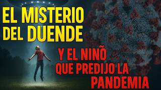 EL MISTERIO DEL DUENDE Y EL NIÑO QUE PREDIJO LA PANDEMIA/HISTORIA DE TERROR
