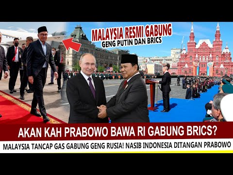 SANGAT MERIAH !! PUTIN SAMBUT MALAYSIA GABUNG BRICS, NASIB INDONESIA DI TANGAN PRABOWO