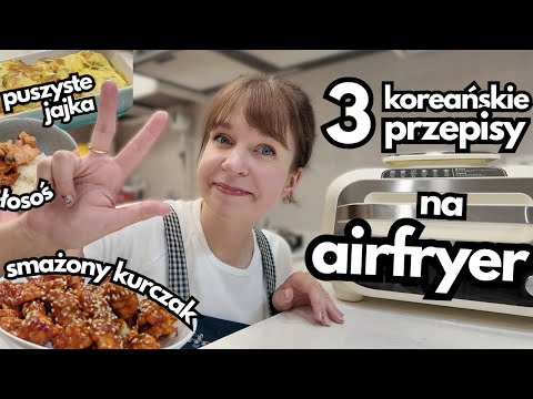 3 koreańskie przepisy na AIRFRYER - puszyste jajka, smażony kurczak i pyszny łosoś