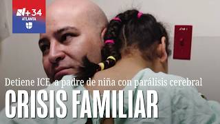 Padre de niña con parálisis cerebral severa es detenido por ICE y agrava crisis familiar