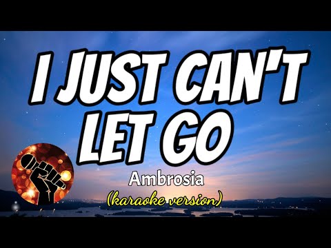 I JUST CAN’T LET GO – AMBROSIA (karaoke version)