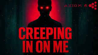 Creeping In On Me