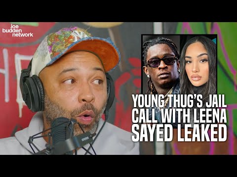 Young Thug’s Jail Call with Leena Sayed Leaked, Joe Budden Reacts