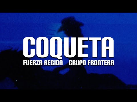 Grupo Frontera, Fuerza Regida - COQUETA (Letra)