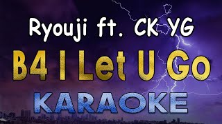 B4 I Let U Go - Ryouji ft. CK YG (KARAOKE)