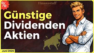 Diese Dividenden Aktien sind aktuell günstig! Juni 2026