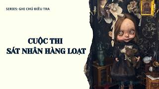 CUỘC THI SÁT NHÂN HÀNG LOẠT || SERIES GHI CHÚ ĐIỀU TRA || TÔ MÀU