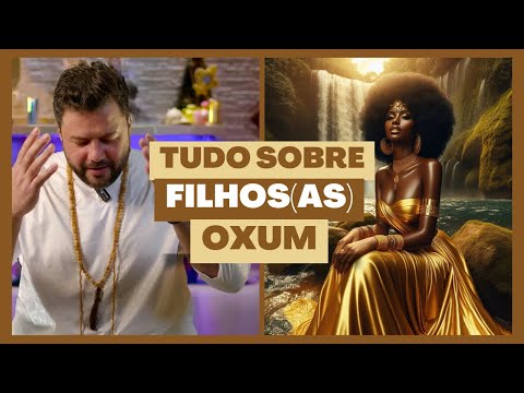 OXUM - Descubra tudo sobre os filhos e filhas desses Orixás