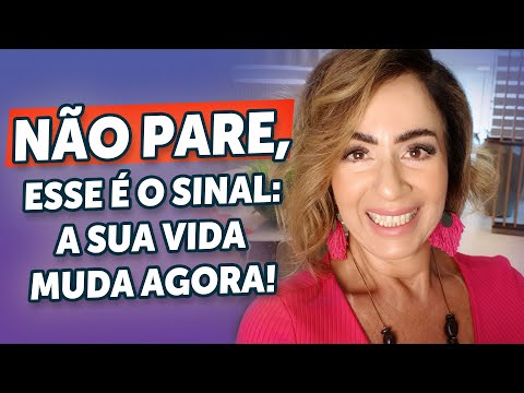 NÃO PARE, ESSE É O SINAL: A SUA VIDA MUDA AGORA!