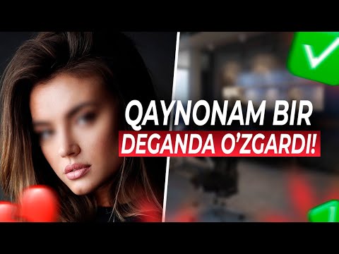 qaynonam bir deganda o'zgardi